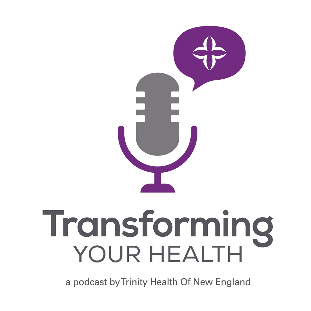 Transforming your health: A podcast by Trinity Health of New England